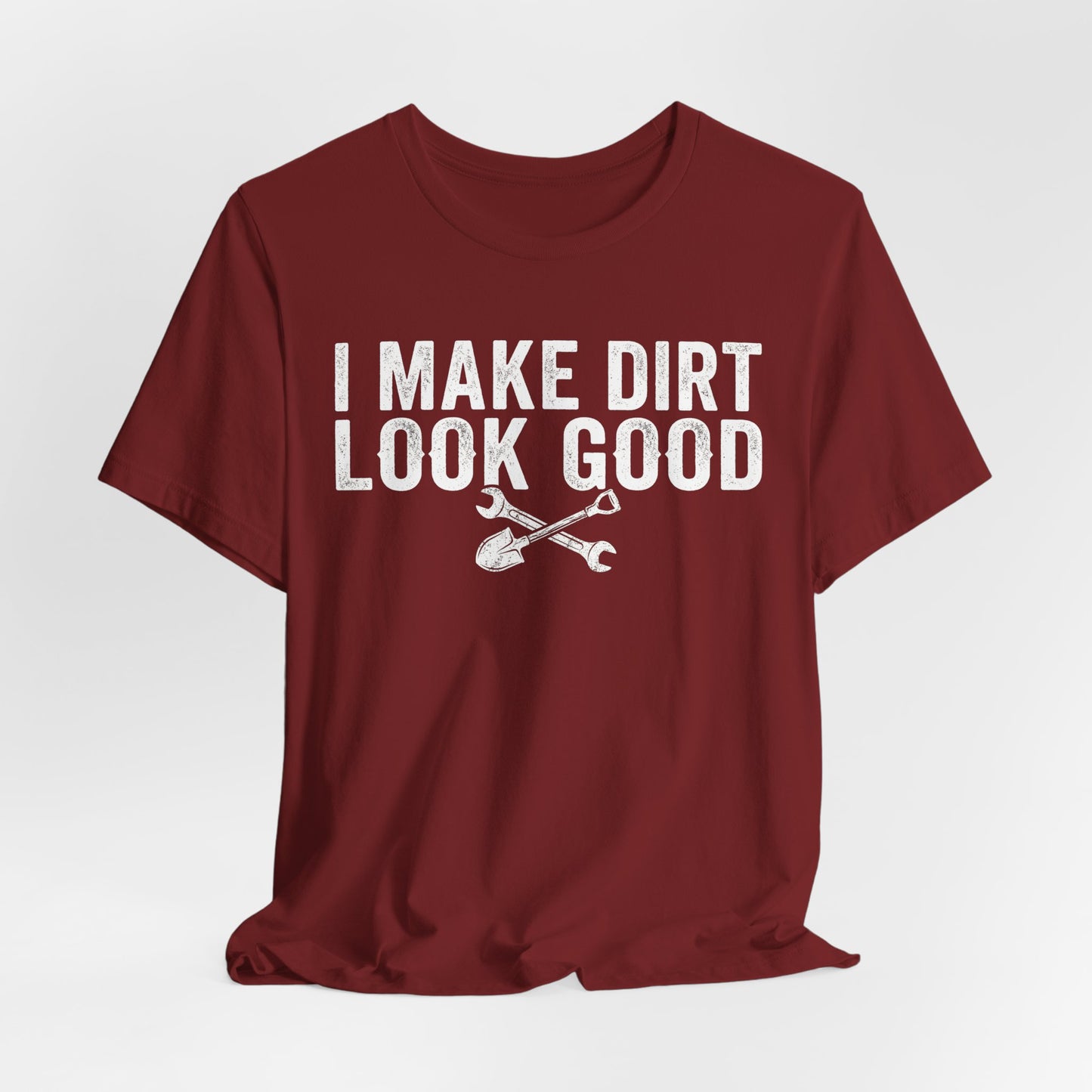 I Make Dirt Look Good - Funny Blue Collar Tradesman Graphic Tee
