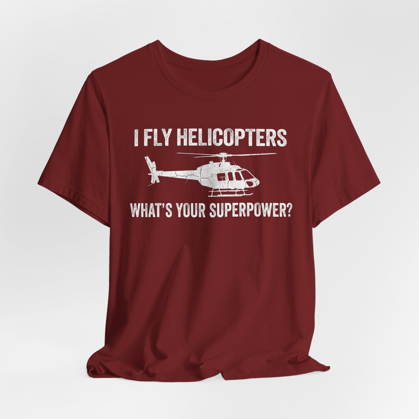 I Fly Helicopters What's Your Superpower - Funny Pilot T-Shirt