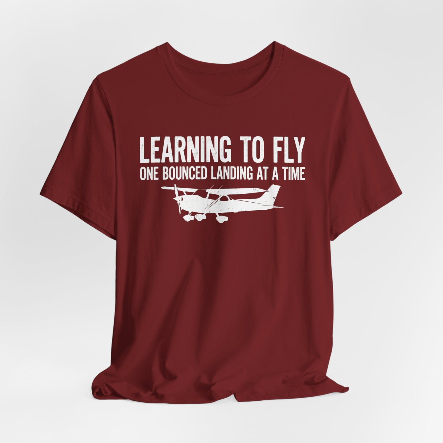 Learning to Fly One Bounced Landing at a Time - Student Pilot T-Shirt