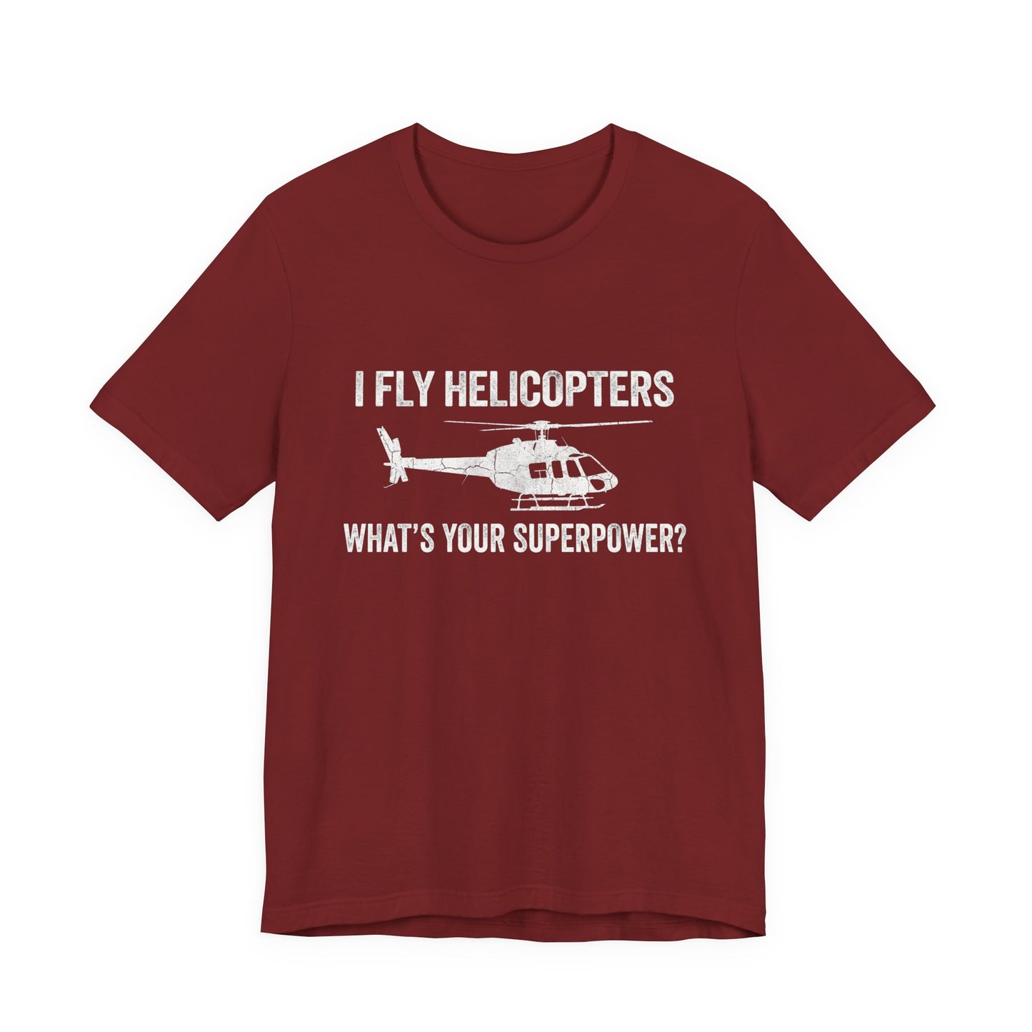 I Fly Helicopters What's Your Superpower - Funny Pilot T-Shirt