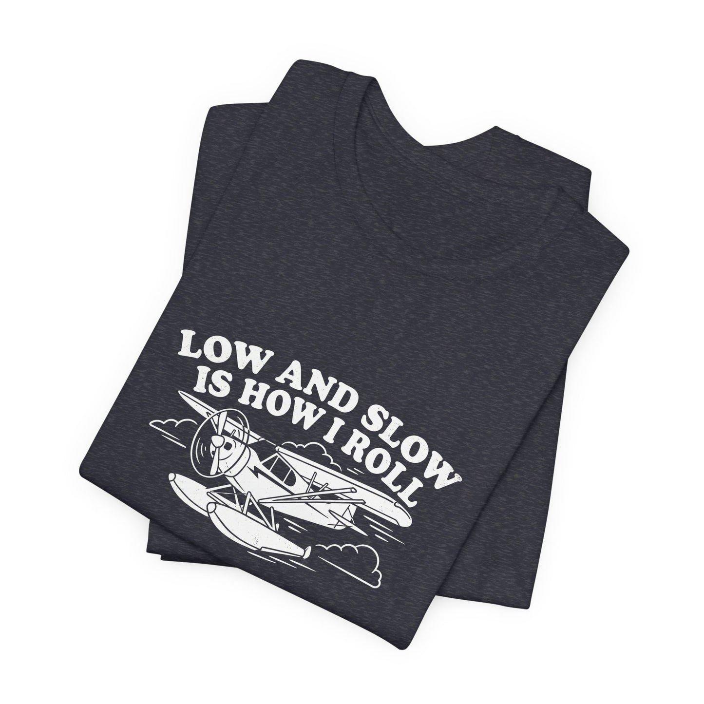 Low and Slow Is How I Roll - Funny Pilot T-Shirt
