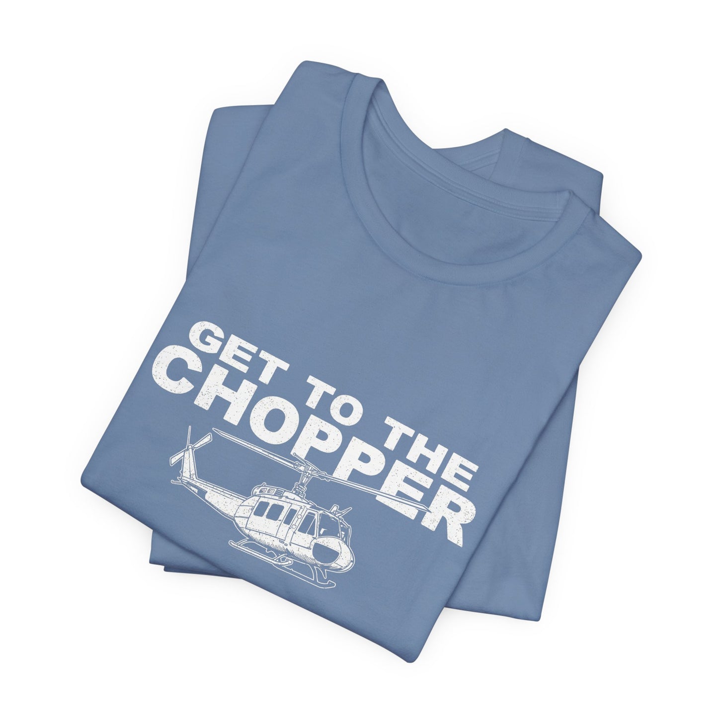Get to the Chopper - Funny Helicopter Pilot Graphic Tee