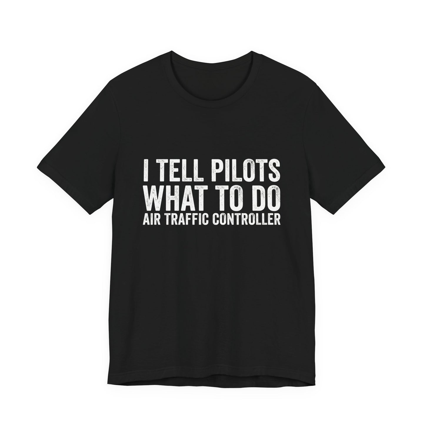 I Tell Pilots What to Do - Funny Air Traffic Controller T-Shirt