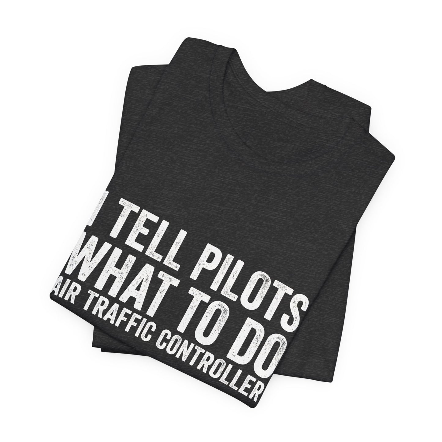I Tell Pilots What to Do - Funny Air Traffic Controller T-Shirt