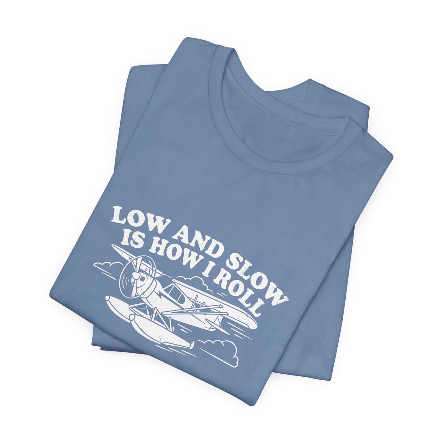 Low and Slow Is How I Roll - Funny Pilot T-Shirt