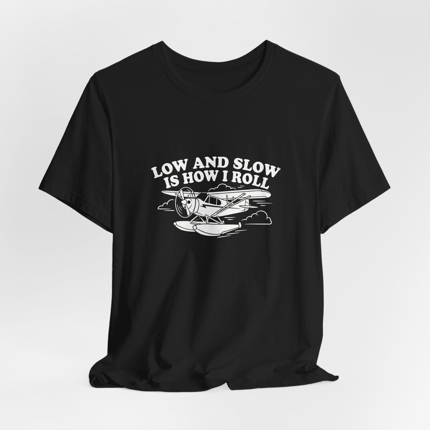 Low and Slow Is How I Roll - Funny Pilot T-Shirt