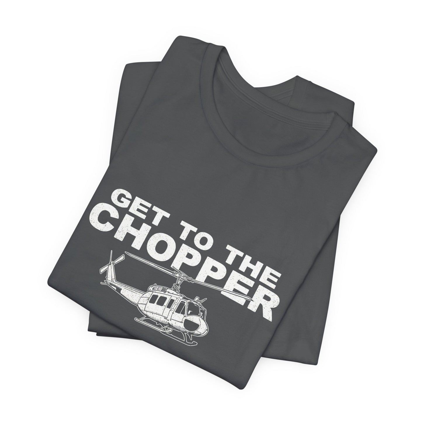 Get to the Chopper - Funny Helicopter Pilot Graphic Tee