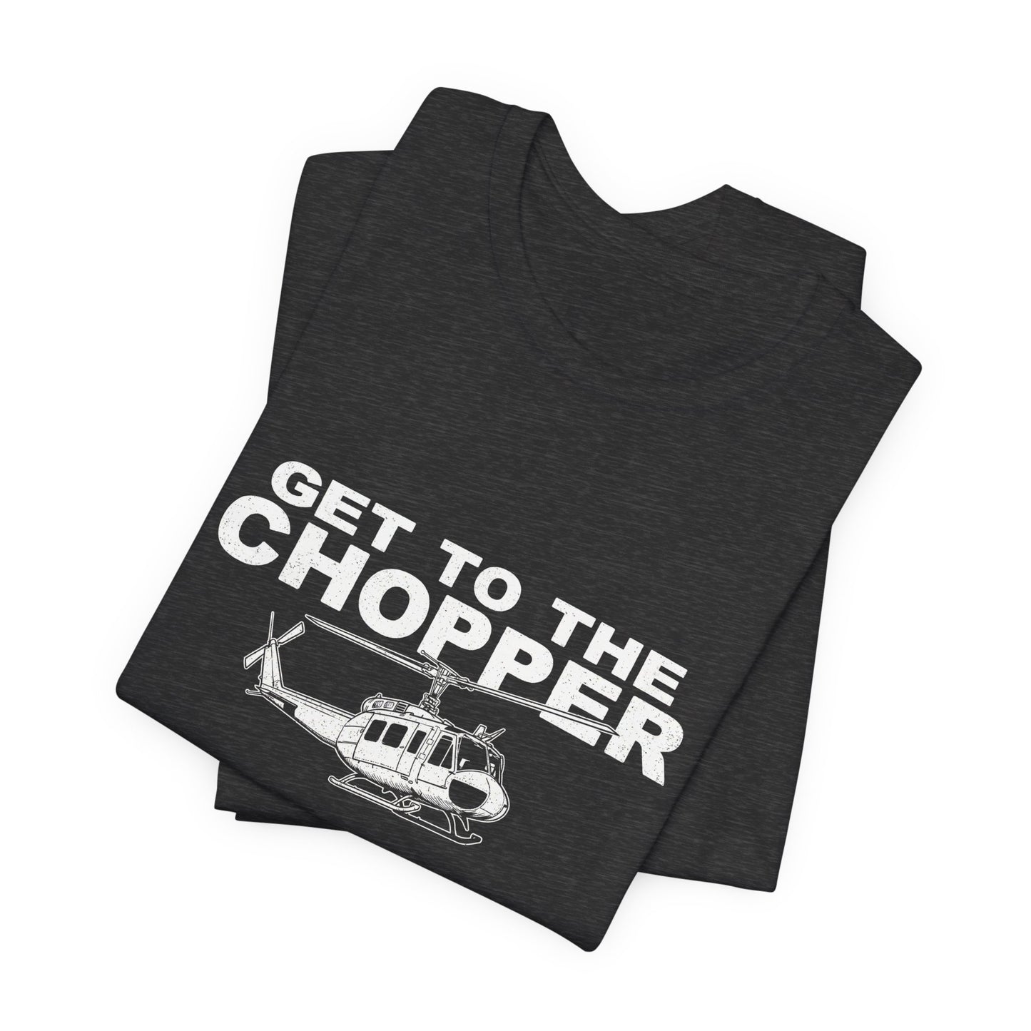 Get to the Chopper - Funny Helicopter Pilot Graphic Tee
