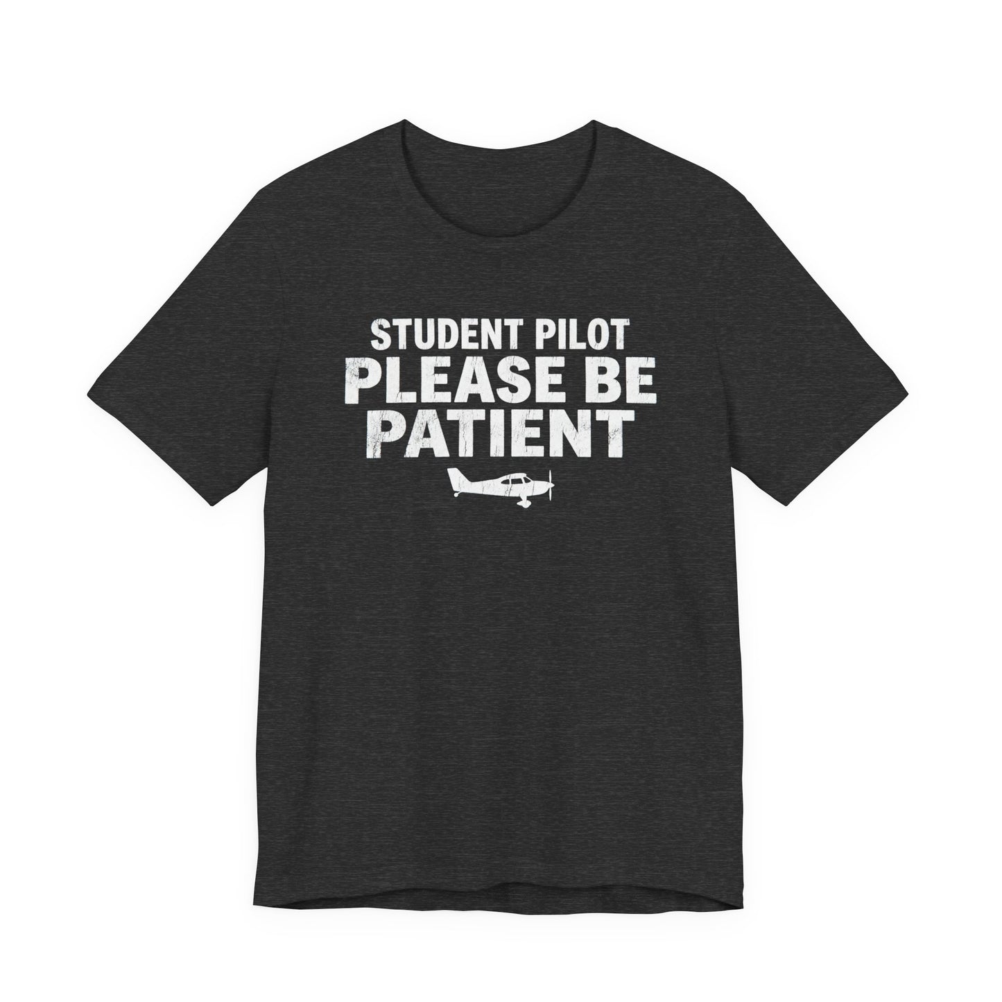 Student Pilot Please Be Patient - Funny Aviation T-Shirt