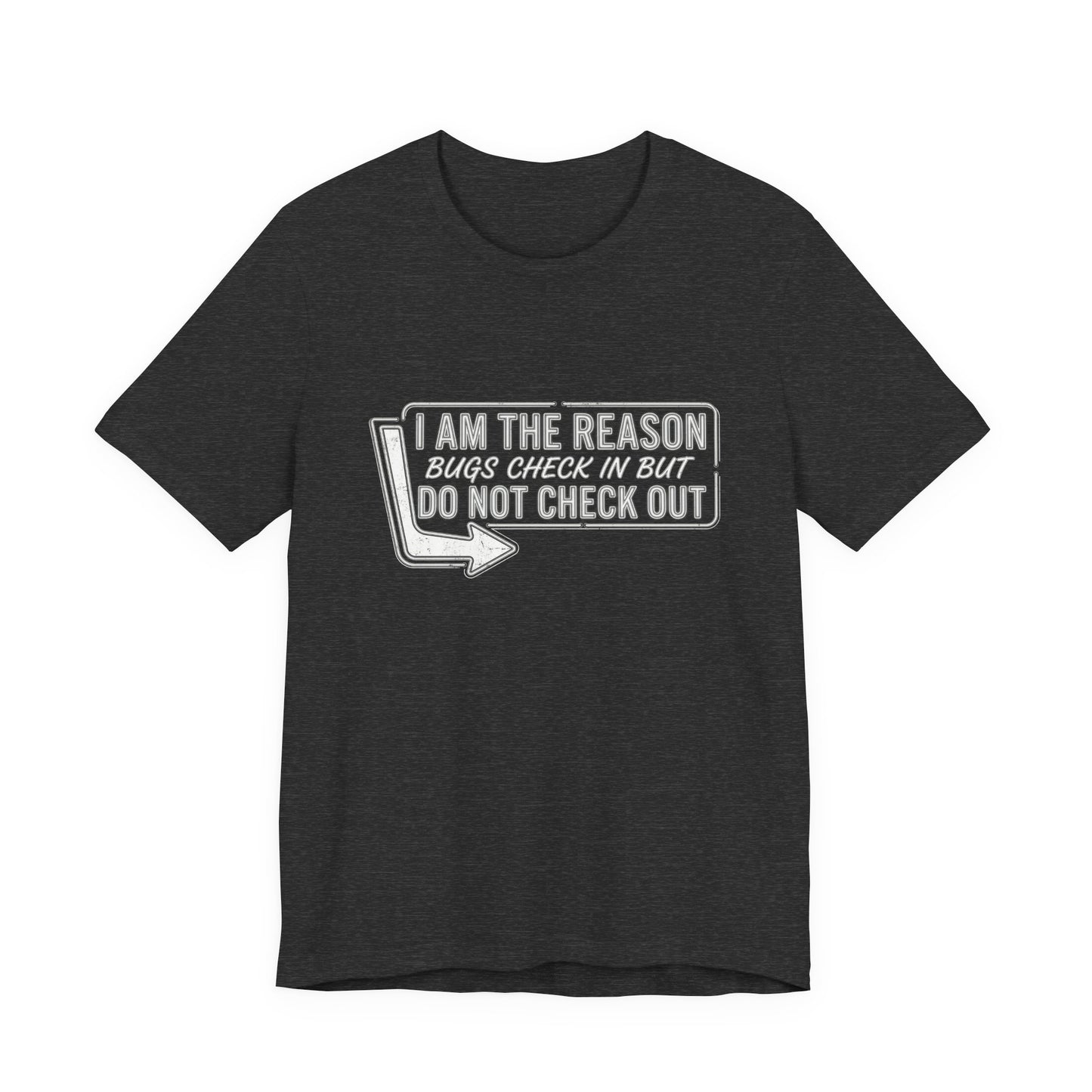 Bugs Check In But Don't Check Out - Funny Exterminator Graphic Tee