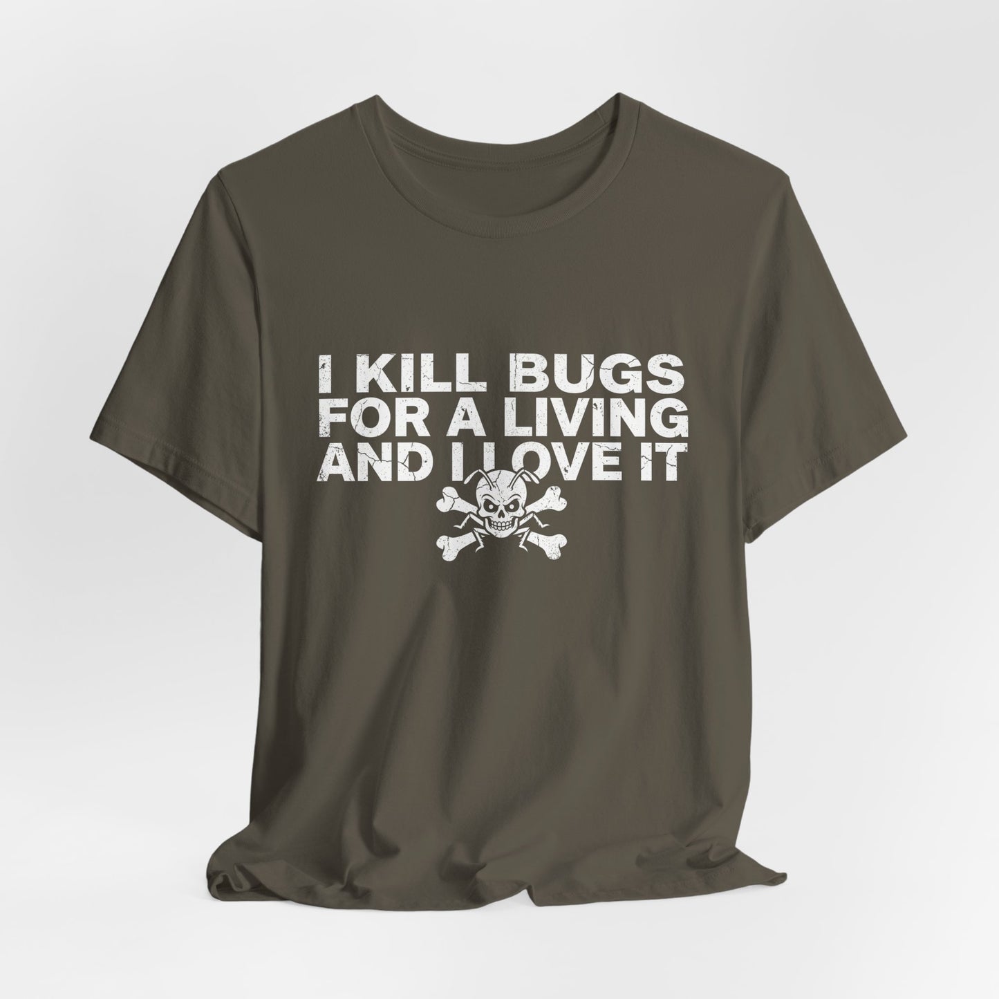I Kill Bugs for a Living and I Love It - Funny Pest Control Graphic Tee