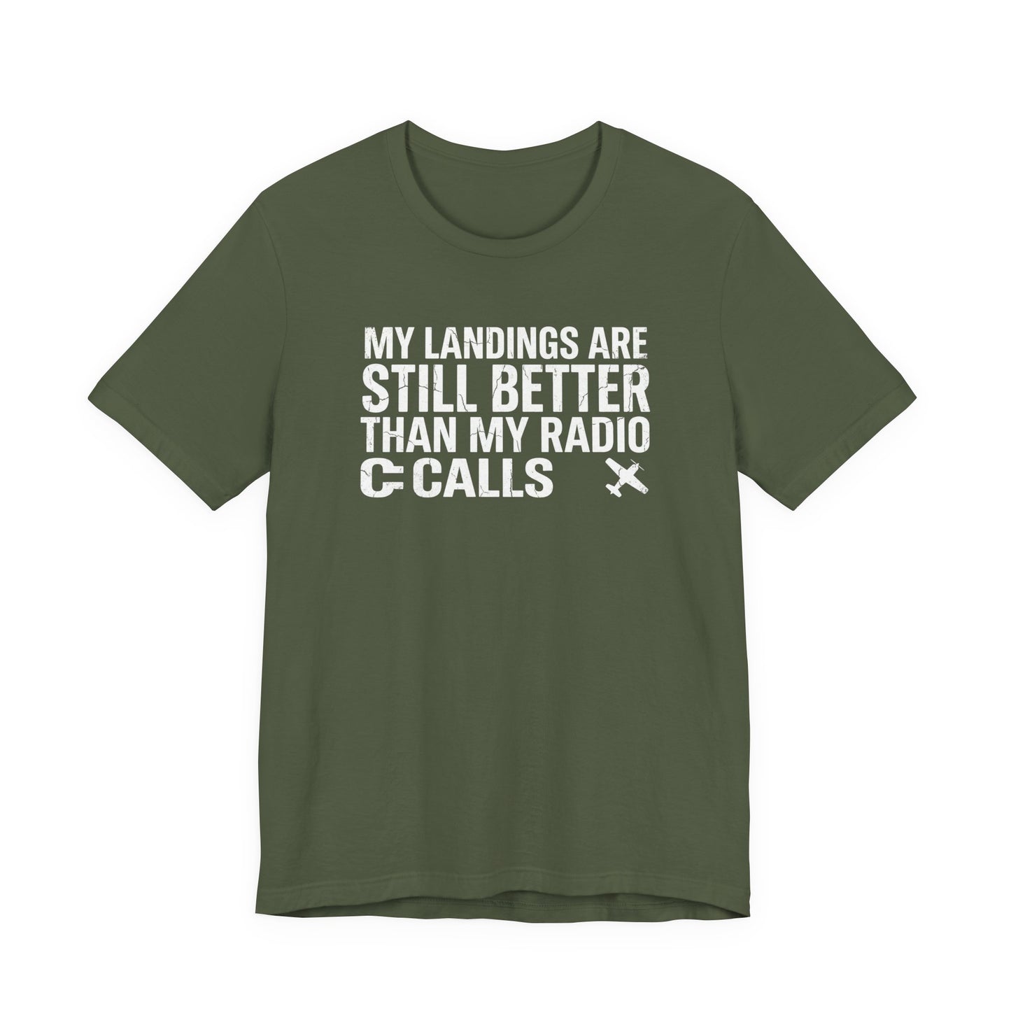 My Landings Are Still Better Than My Radio Calls - Funny Pilot T-Shirt