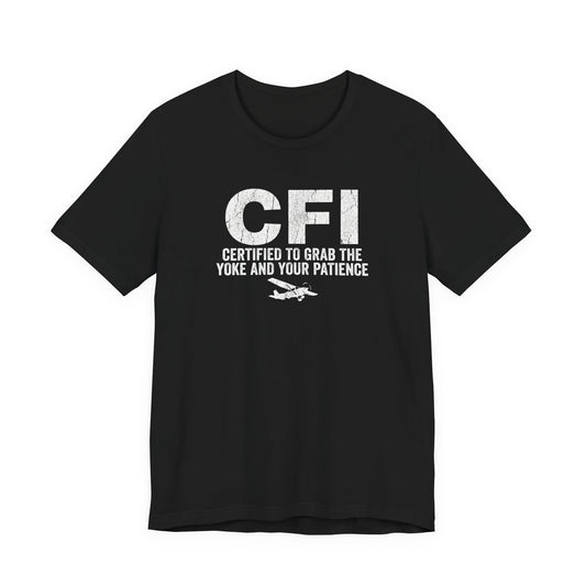 CFI Certified to Grab the Yoke and Your Patience - Flight Instructor Tee