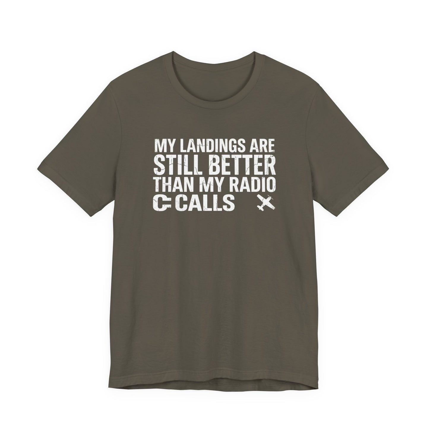 My Landings Are Still Better Than My Radio Calls - Funny Pilot T-Shirt