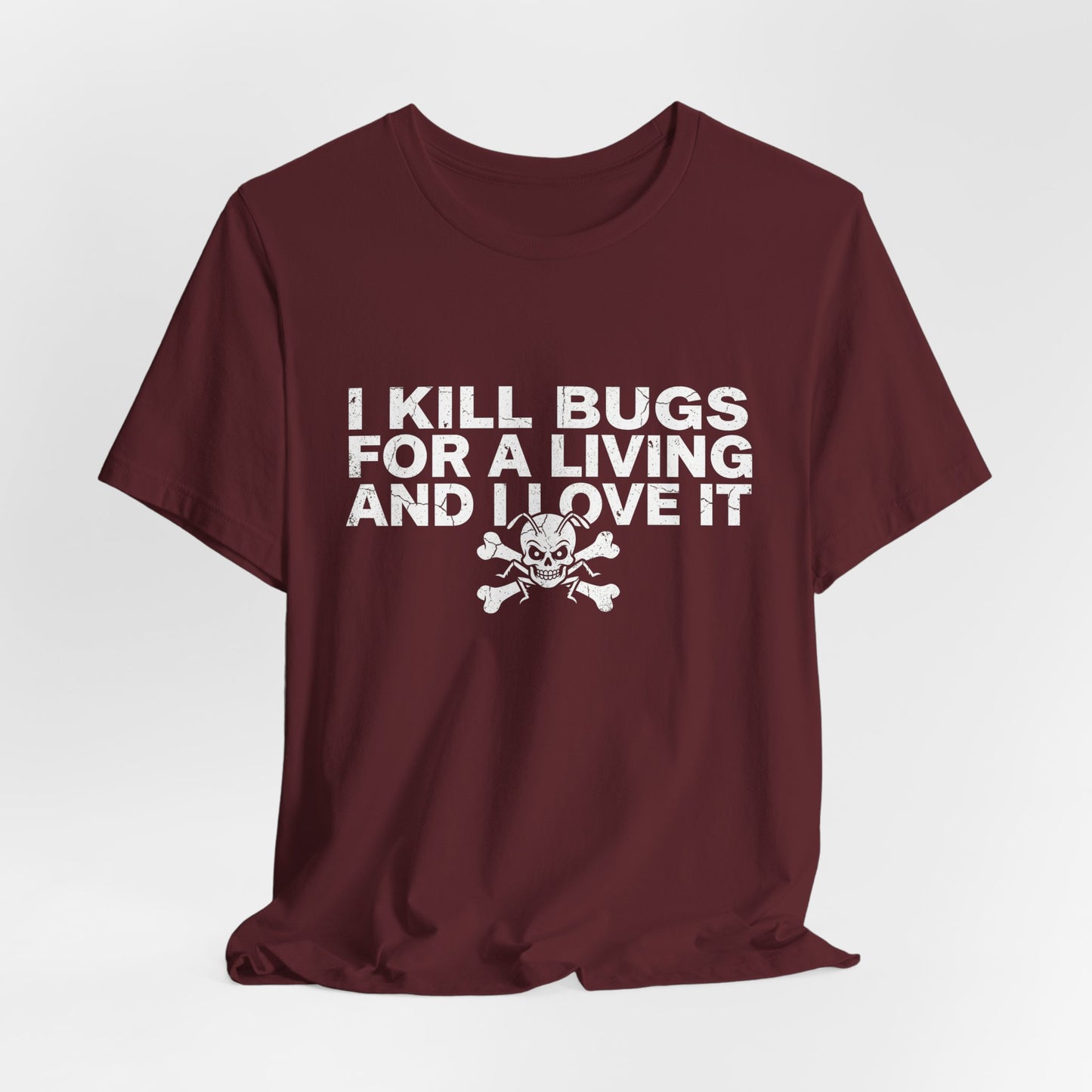 I Kill Bugs for a Living and I Love It - Funny Pest Control Graphic Tee