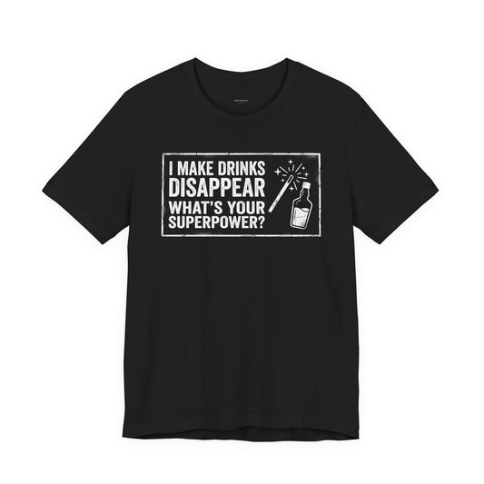 I Make Drinks Disappear What's Your Superpower - Funny Bartender Graphic Tee