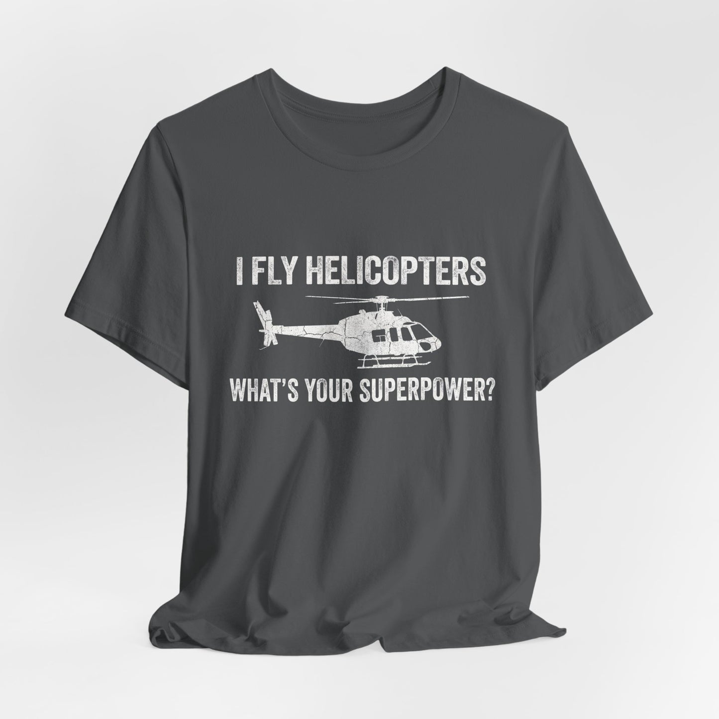 I Fly Helicopters What's Your Superpower - Funny Pilot T-Shirt