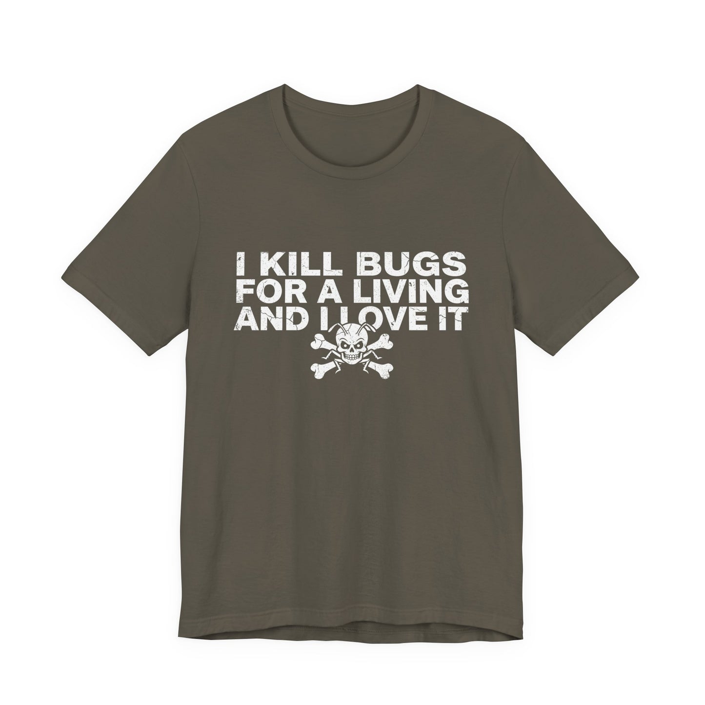 I Kill Bugs for a Living and I Love It - Funny Pest Control Graphic Tee