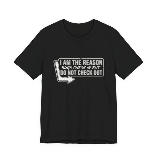 Bugs Check In But Don't Check Out - Funny Exterminator Graphic Tee