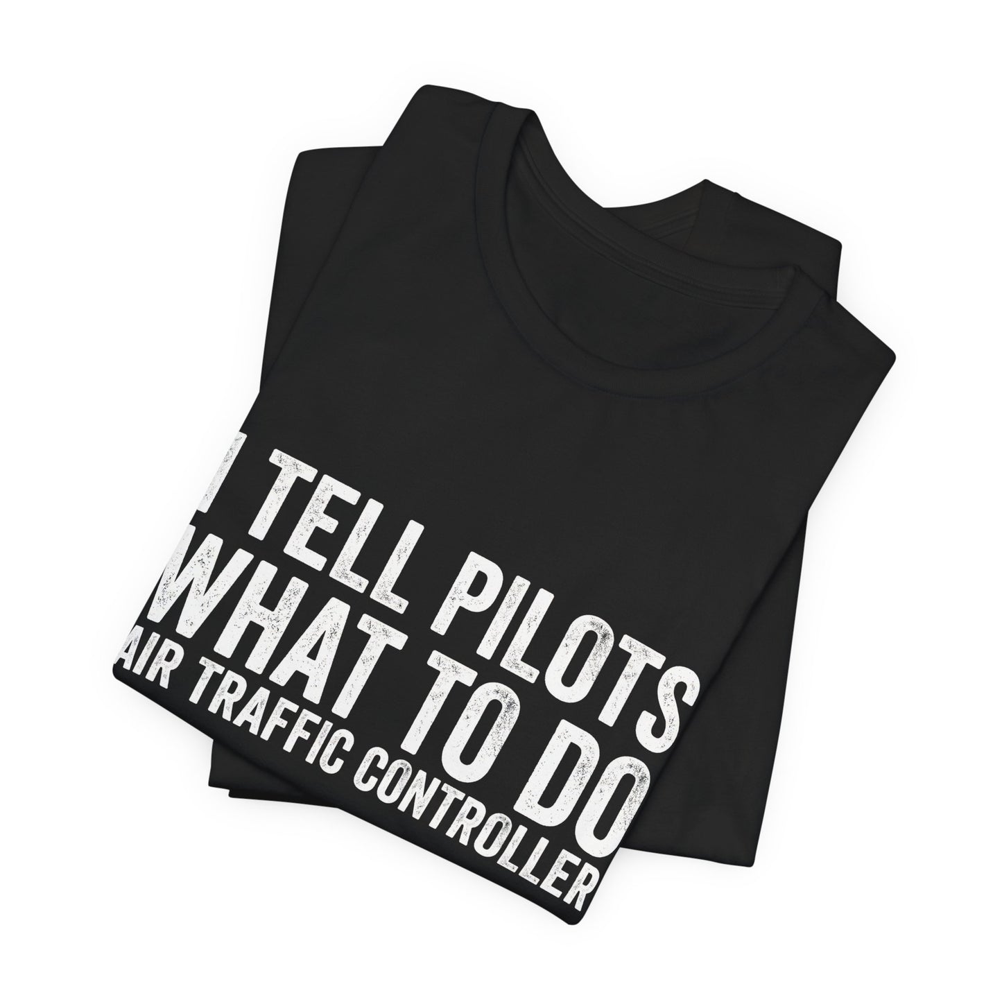 I Tell Pilots What to Do - Funny Air Traffic Controller T-Shirt