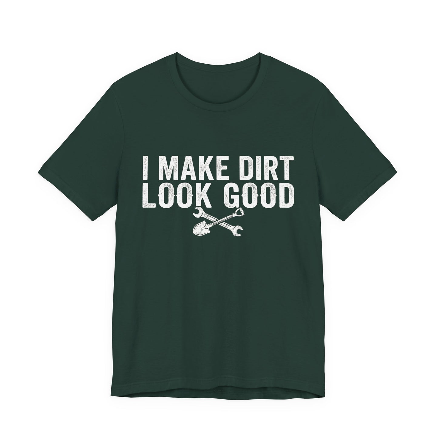 I Make Dirt Look Good - Funny Blue Collar Tradesman Graphic Tee