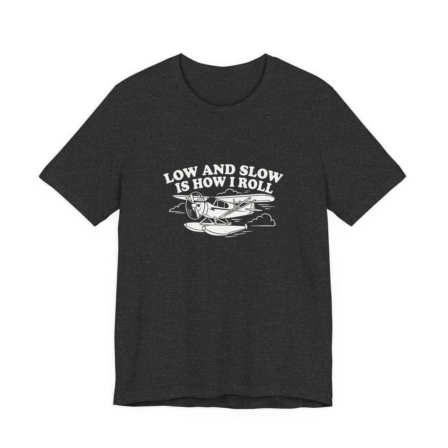 Low and Slow Is How I Roll - Funny Pilot T-Shirt