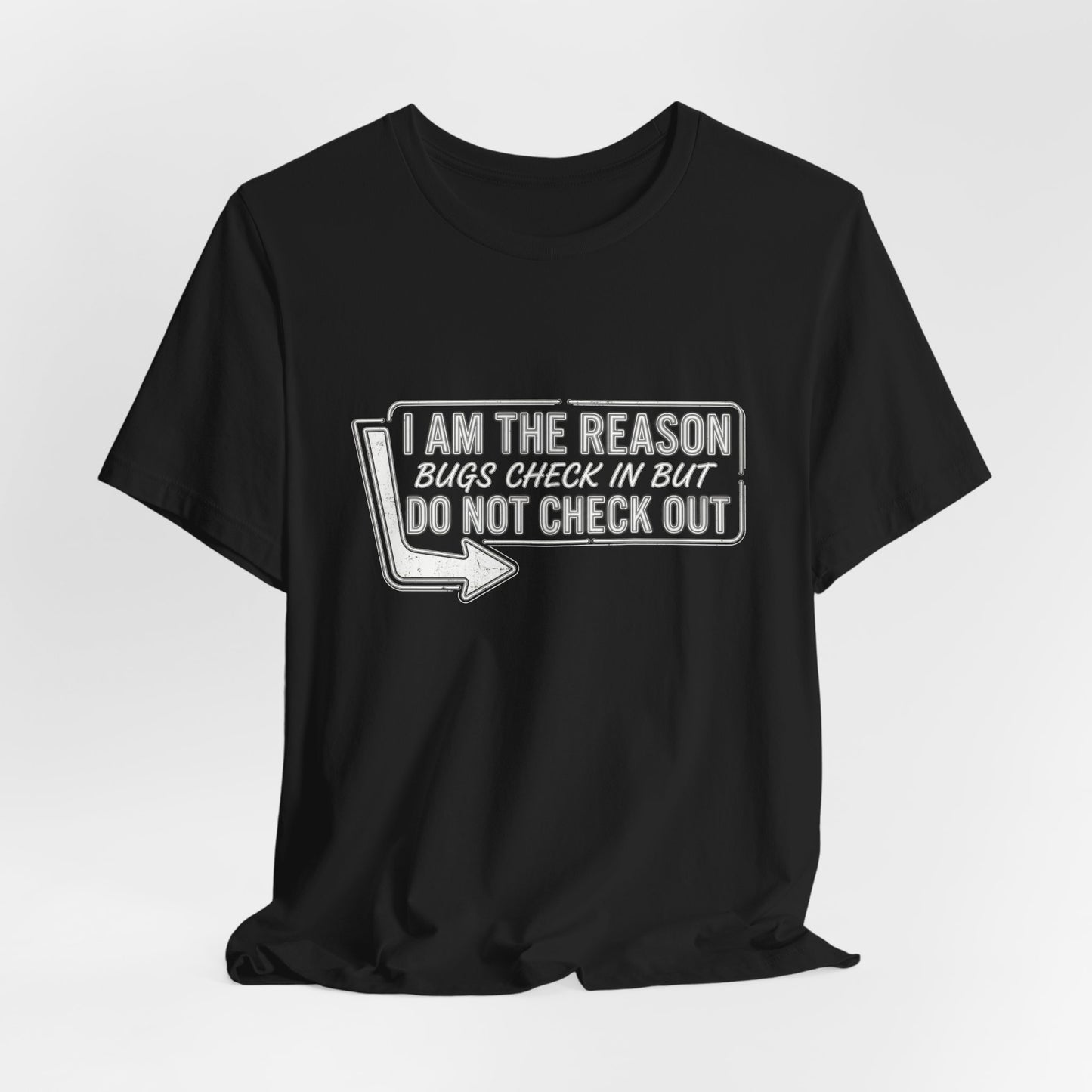 Bugs Check In But Don't Check Out - Funny Exterminator Graphic Tee