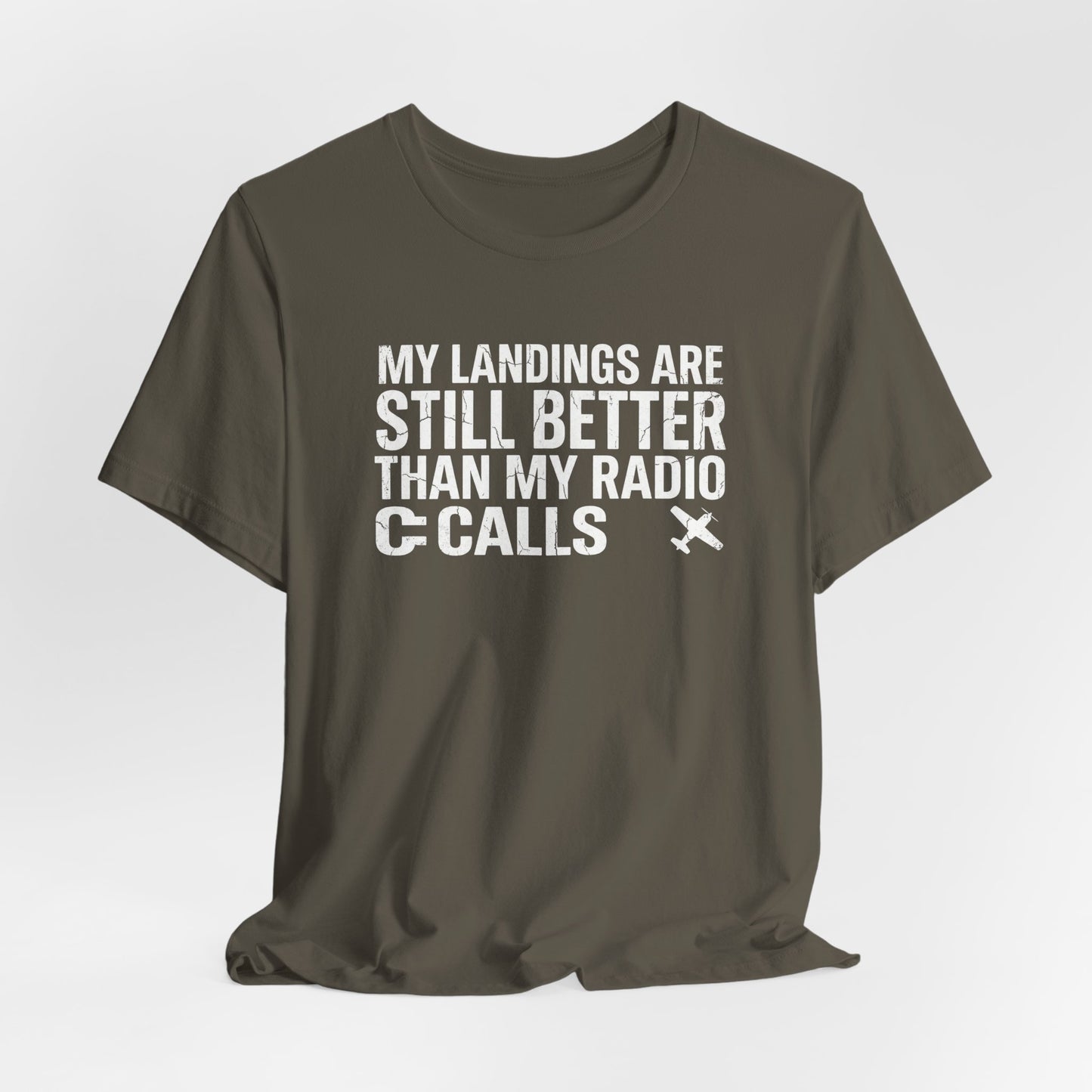 My Landings Are Still Better Than My Radio Calls - Funny Pilot T-Shirt