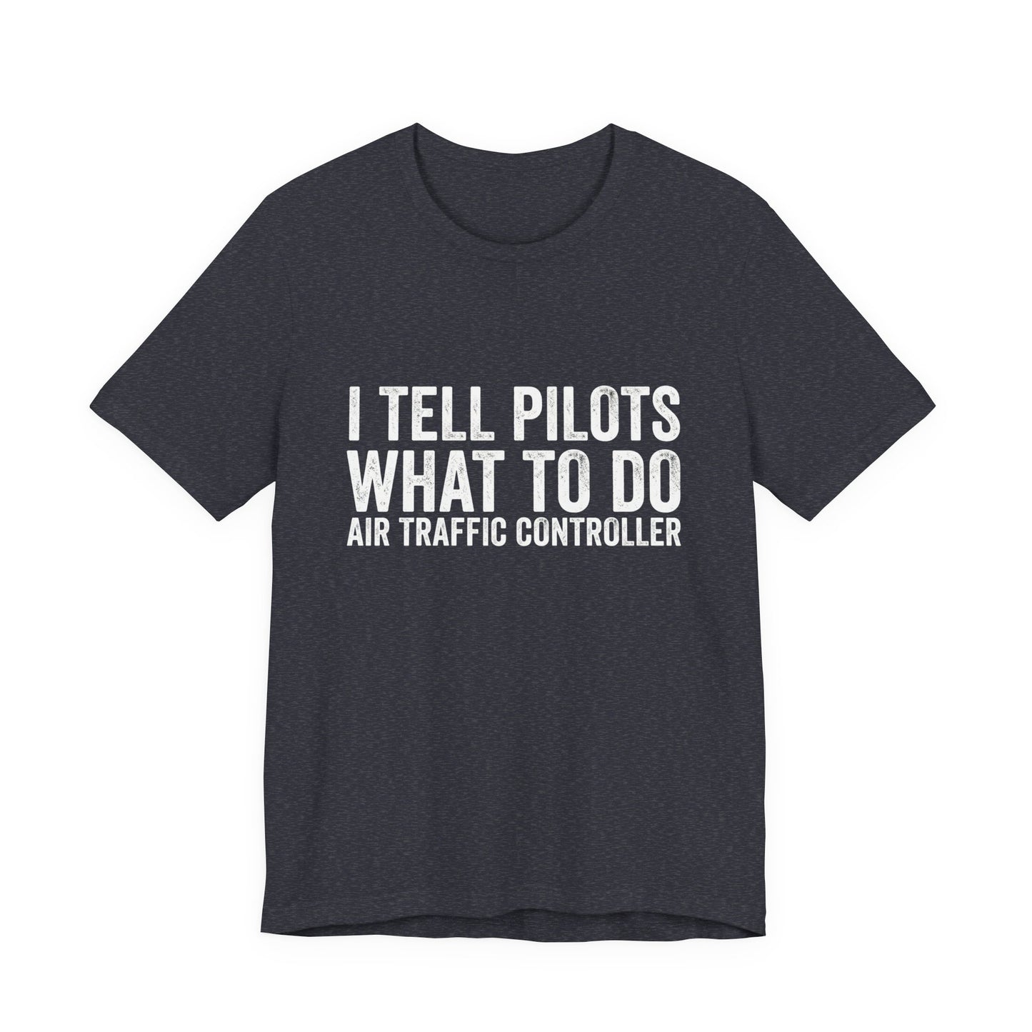 I Tell Pilots What to Do - Funny Air Traffic Controller T-Shirt