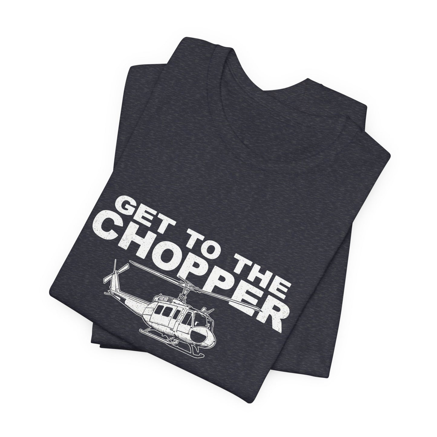 Get to the Chopper - Funny Helicopter Pilot Graphic Tee