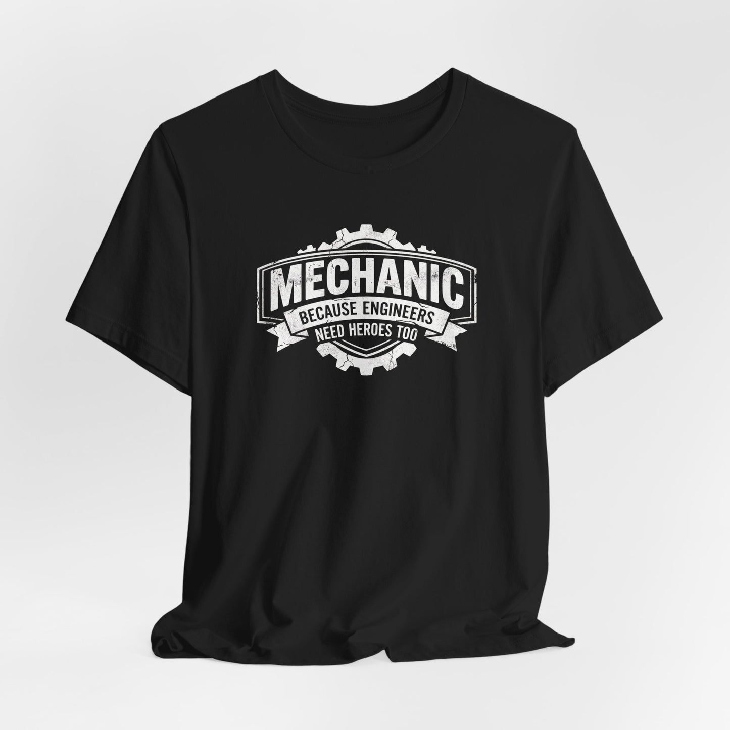 Mechanic Because Engineers Need Heroes Too - Funny Auto Mechanic T-Shirt