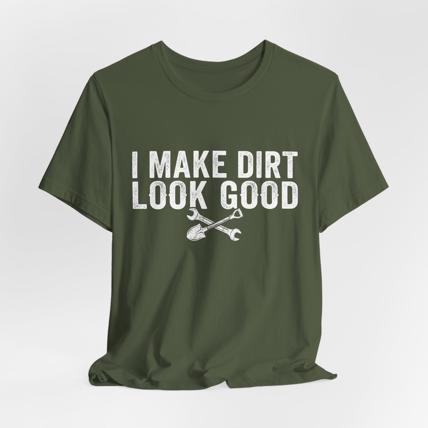 I Make Dirt Look Good - Funny Blue Collar Tradesman Graphic Tee