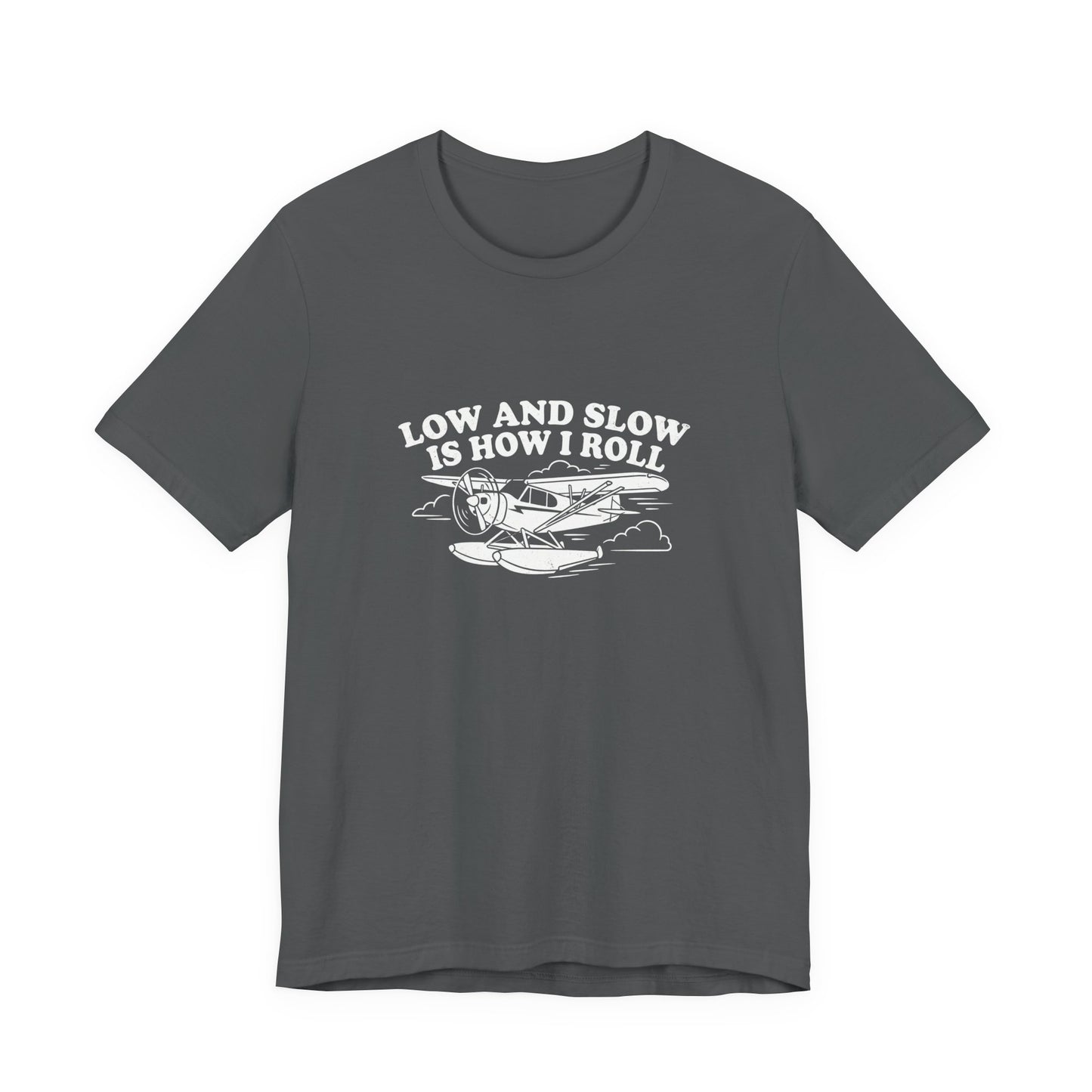 Low and Slow Is How I Roll - Funny Pilot T-Shirt
