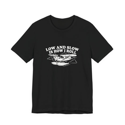 Low and Slow Is How I Roll - Funny Pilot T-Shirt