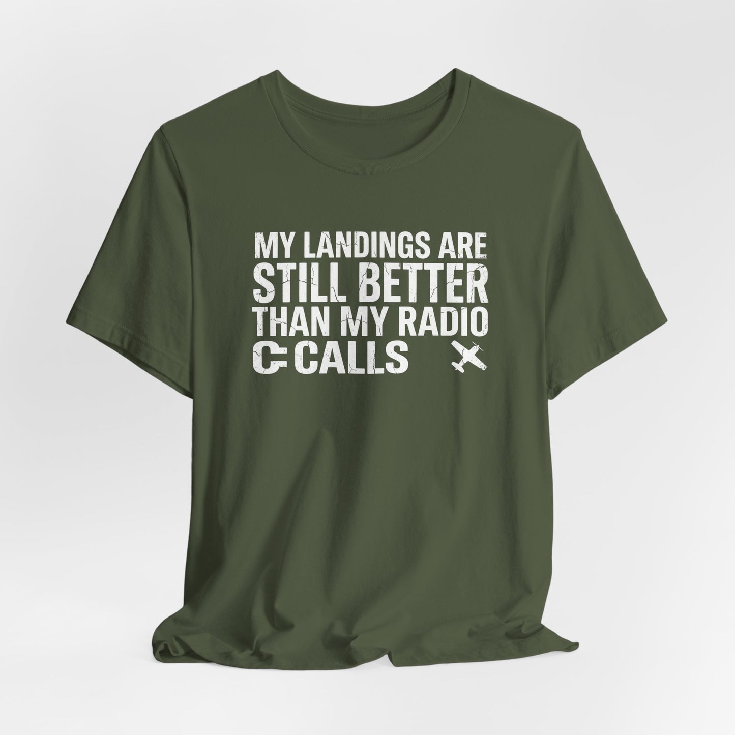 My Landings Are Still Better Than My Radio Calls - Funny Pilot T-Shirt