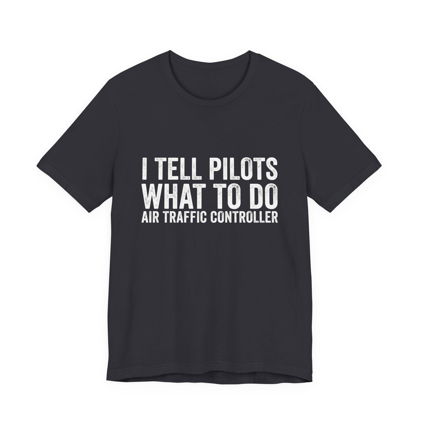 I Tell Pilots What to Do - Funny Air Traffic Controller T-Shirt
