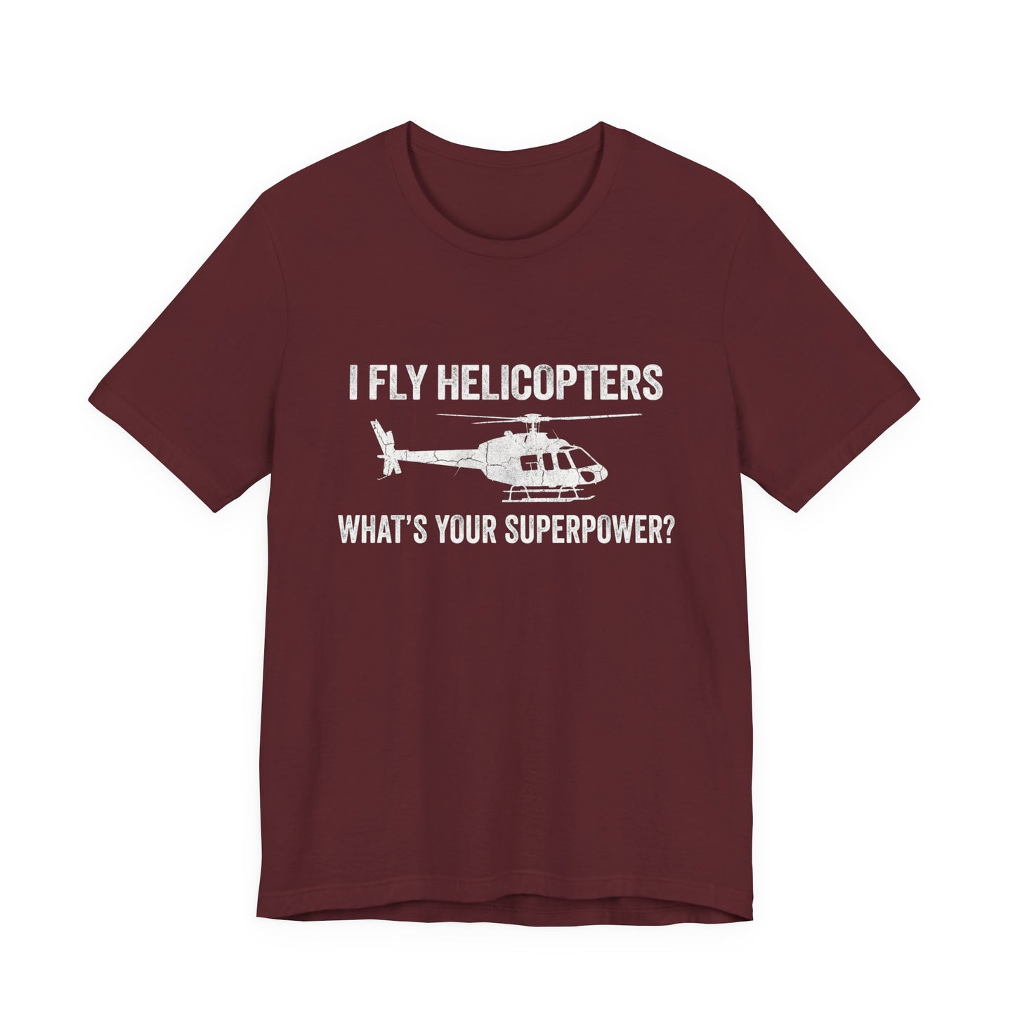 I Fly Helicopters What's Your Superpower - Funny Pilot T-Shirt