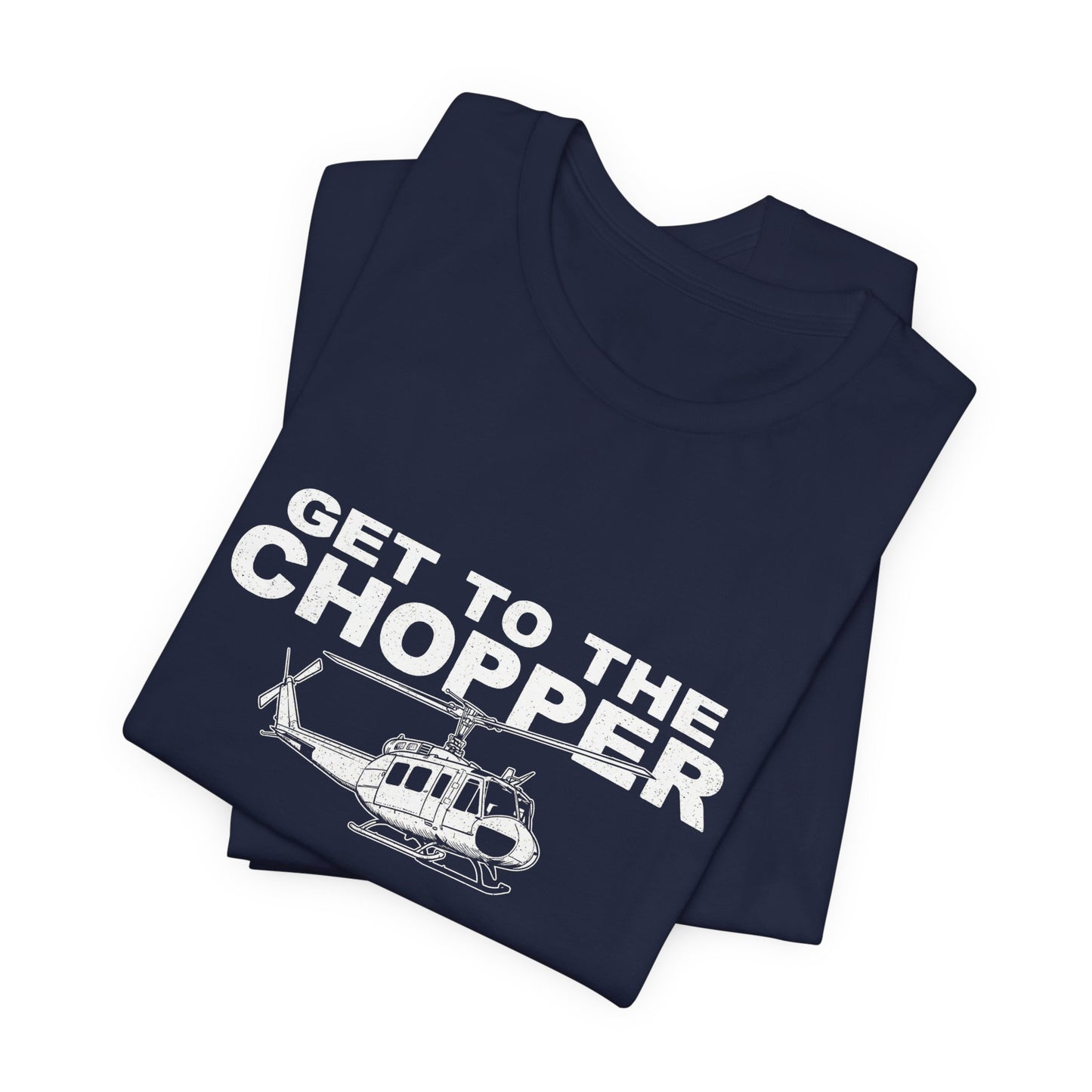 Get to the Chopper - Funny Helicopter Pilot Graphic Tee