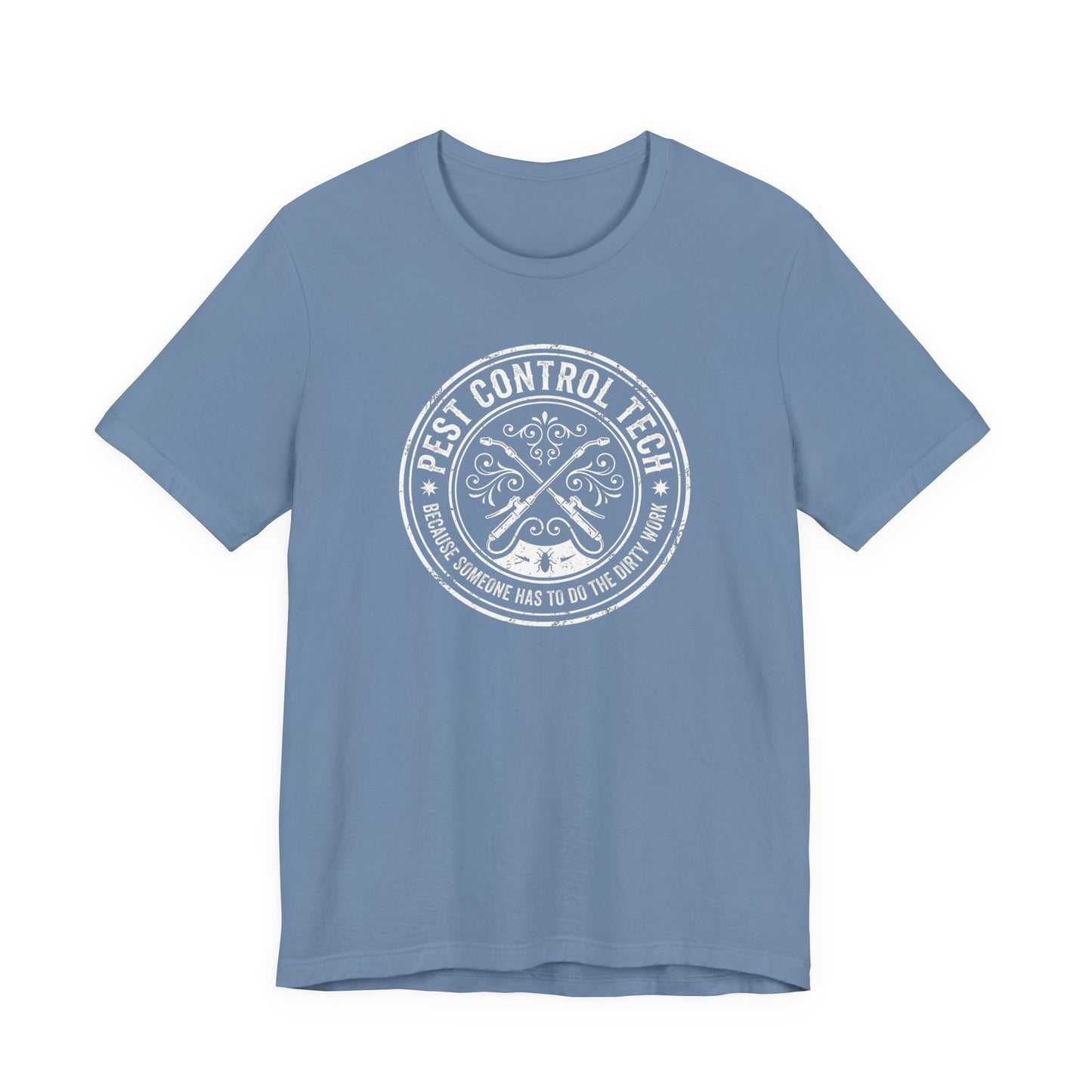 Pest Control Tech Because Someone Has to Do the Dirty Work - Funny Exterminator T-Shirt