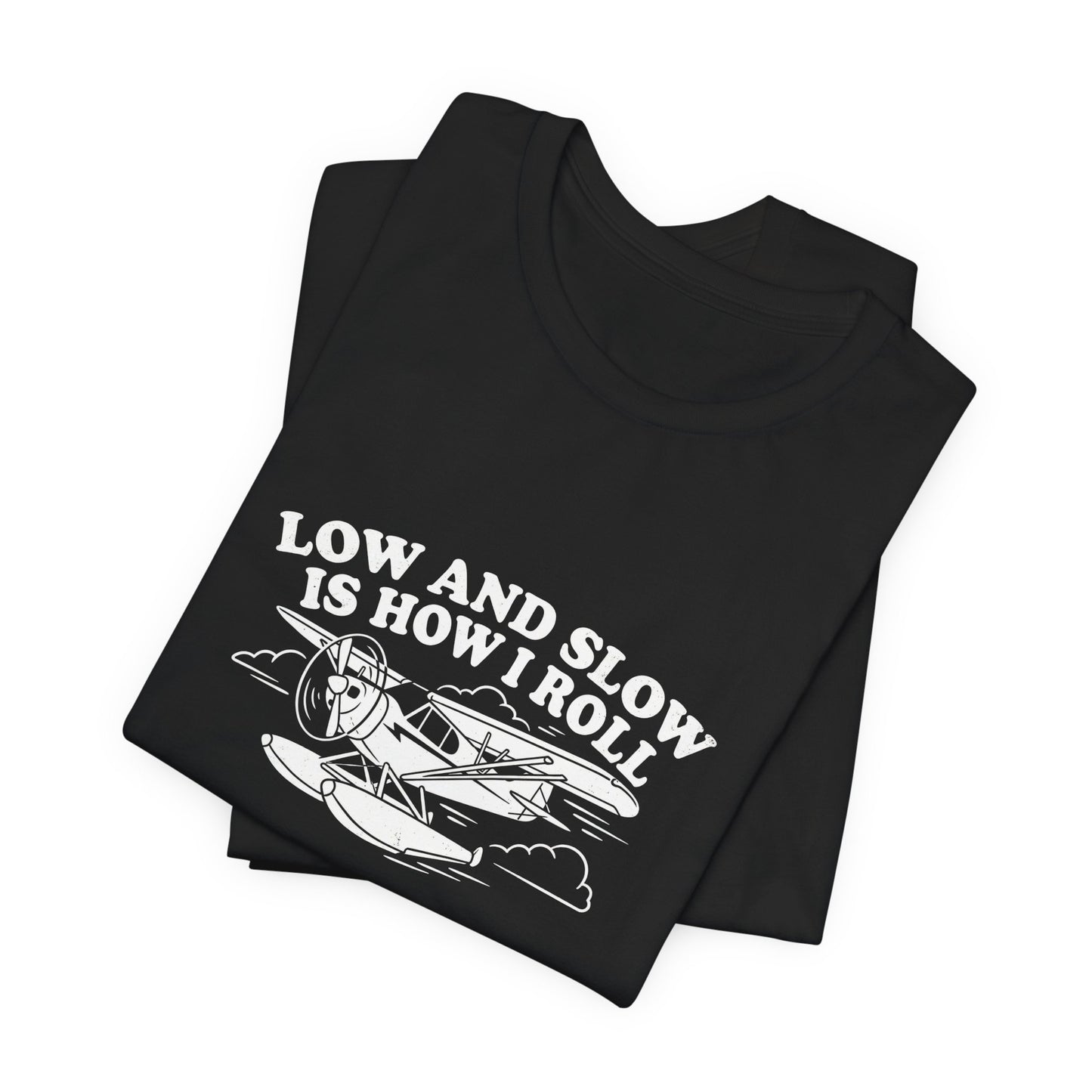 Low and Slow Is How I Roll - Funny Pilot T-Shirt
