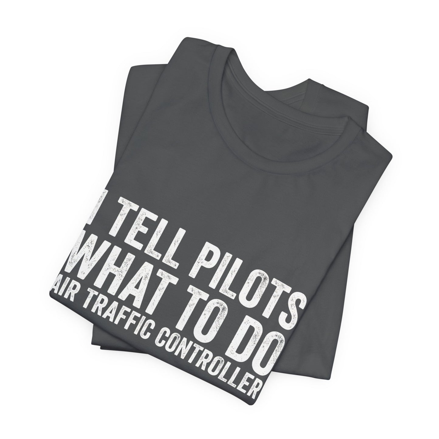 I Tell Pilots What to Do - Funny Air Traffic Controller T-Shirt
