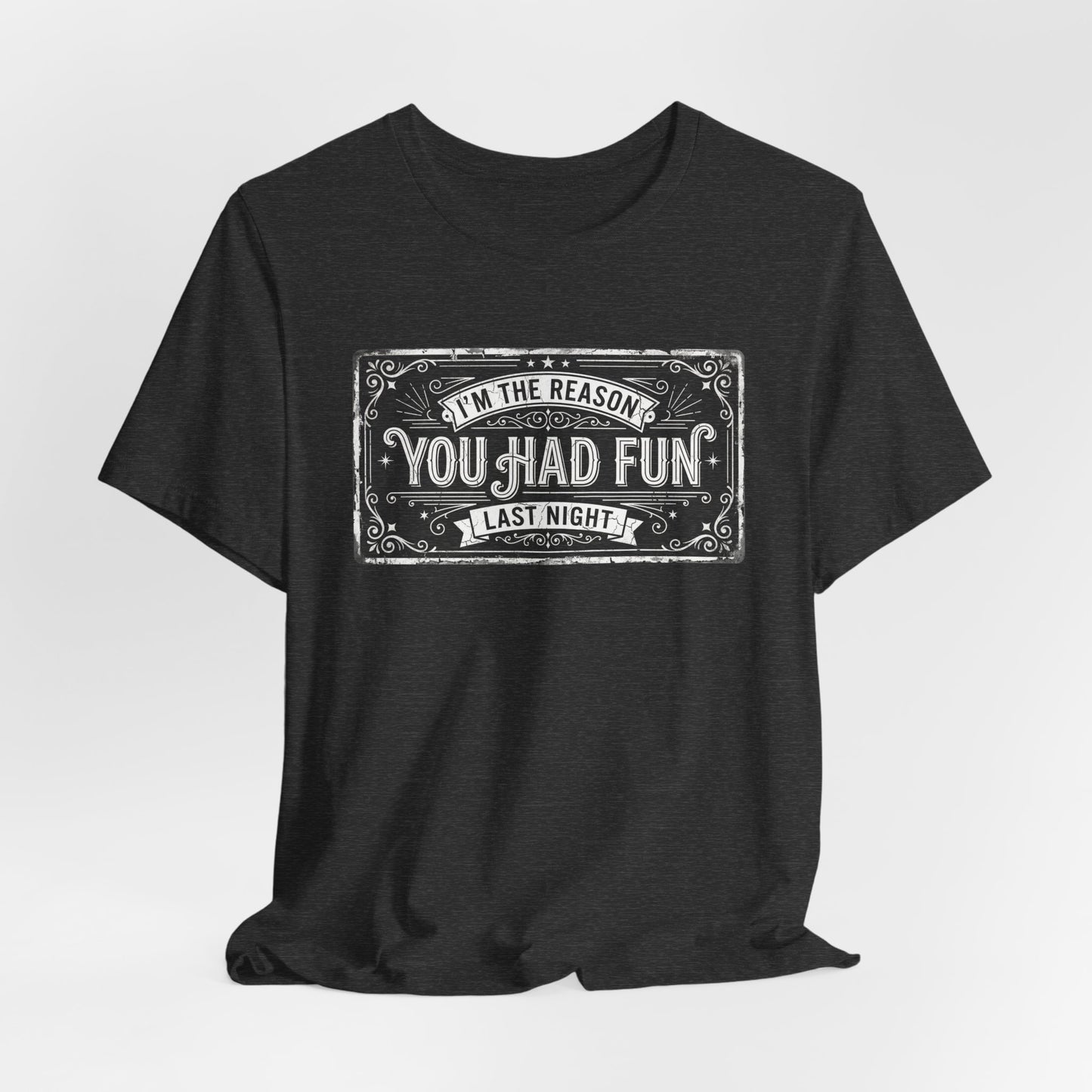 I'm The Reason You Had Fun Last Night - Funny Bartender Graphic Tee