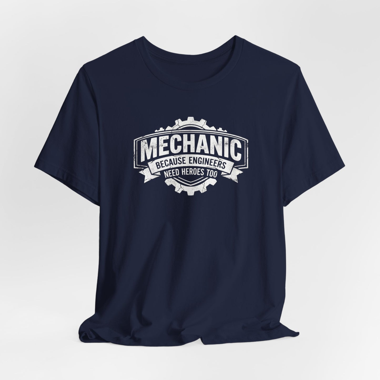 Mechanic Because Engineers Need Heroes Too - Funny Auto Mechanic T-Shirt