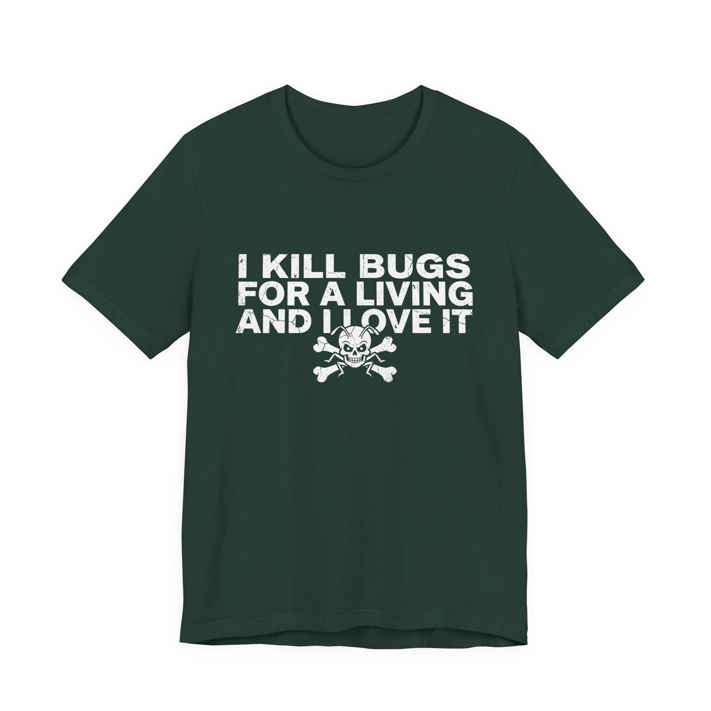 I Kill Bugs for a Living and I Love It - Funny Pest Control Graphic Tee
