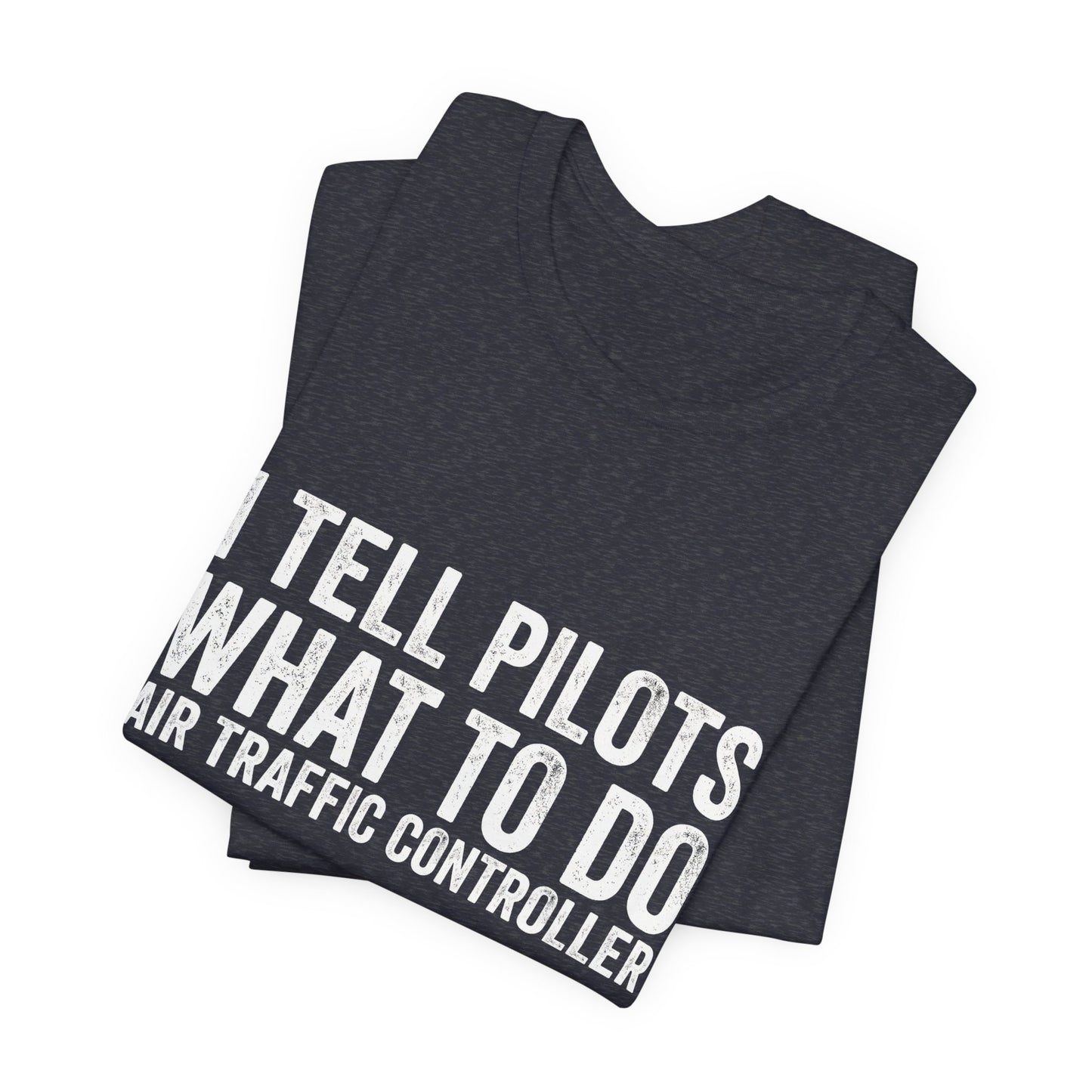 I Tell Pilots What to Do - Funny Air Traffic Controller T-Shirt