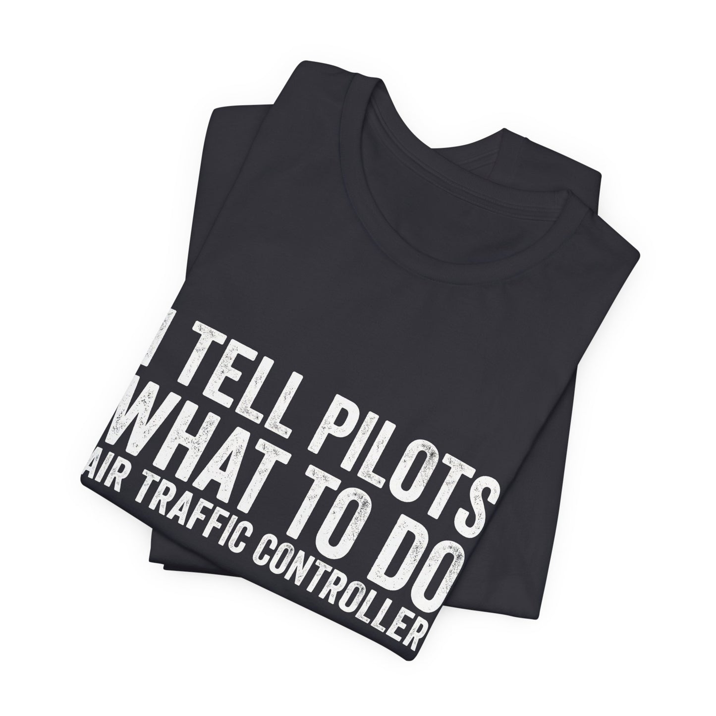 I Tell Pilots What to Do - Funny Air Traffic Controller T-Shirt