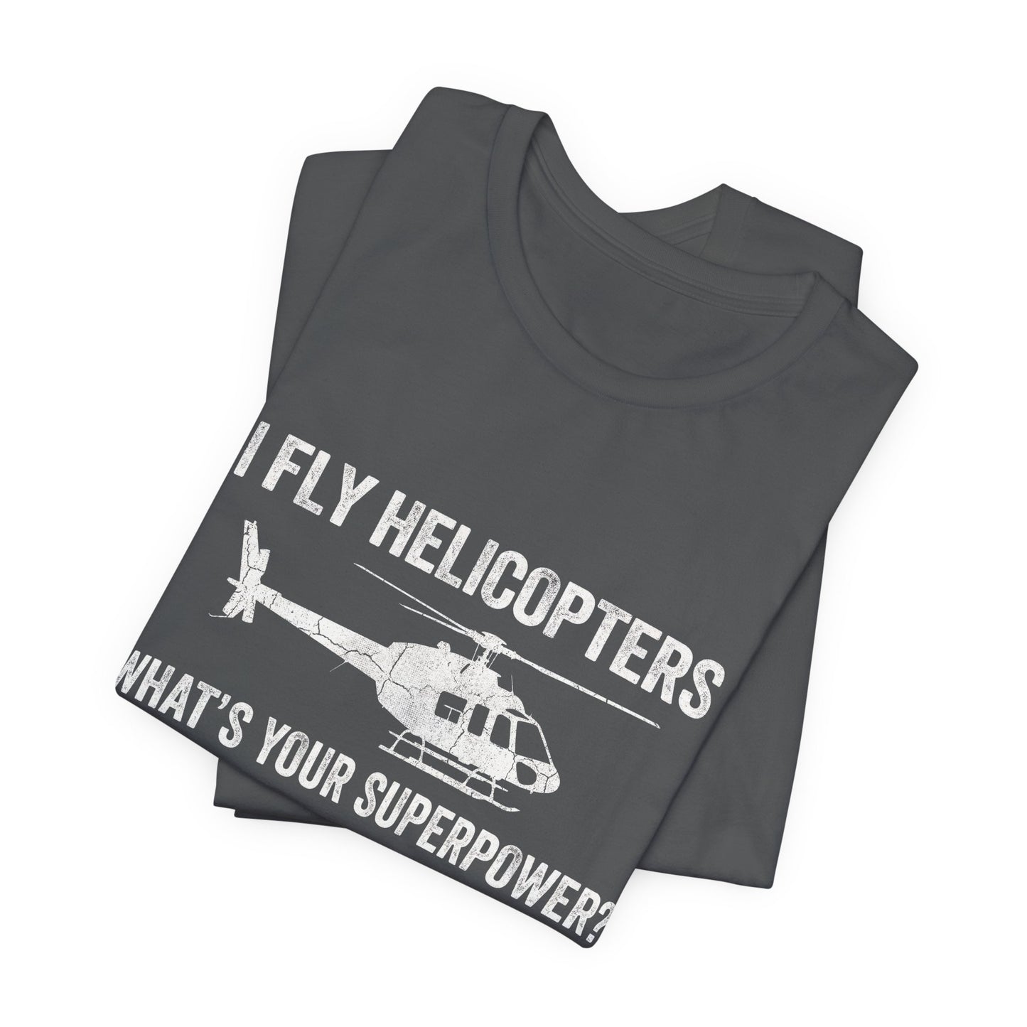 I Fly Helicopters What's Your Superpower - Funny Pilot T-Shirt