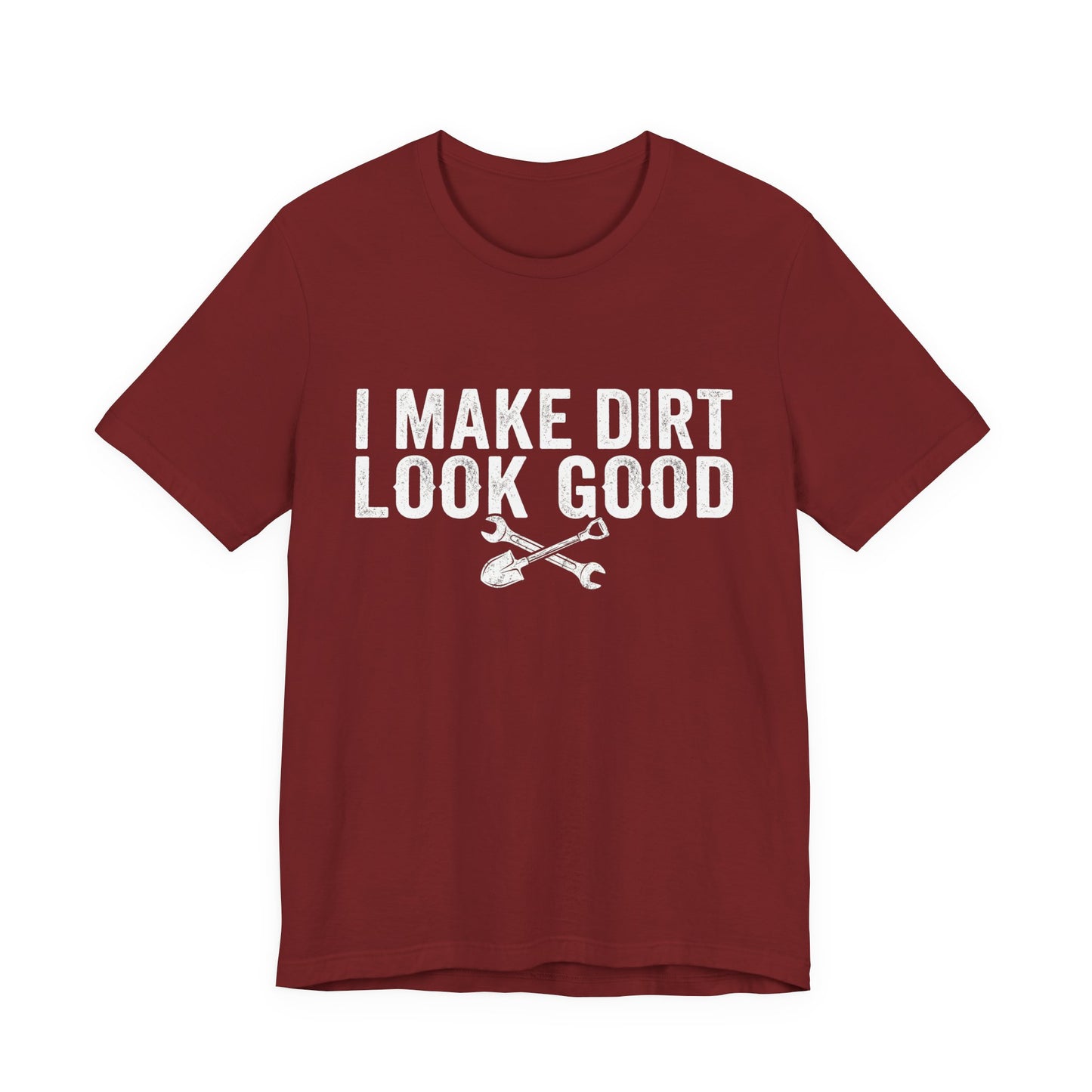 I Make Dirt Look Good - Funny Blue Collar Tradesman Graphic Tee