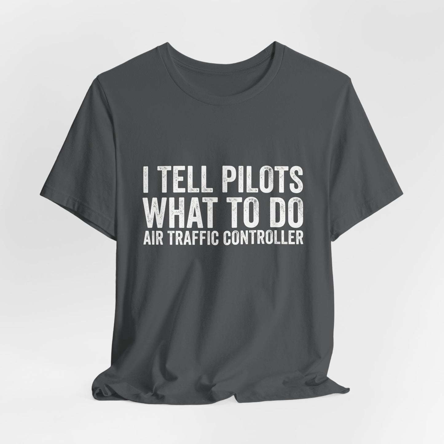 I Tell Pilots What to Do - Funny Air Traffic Controller T-Shirt
