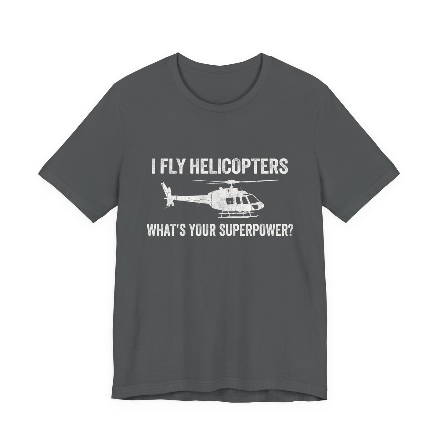 I Fly Helicopters What's Your Superpower - Funny Pilot T-Shirt